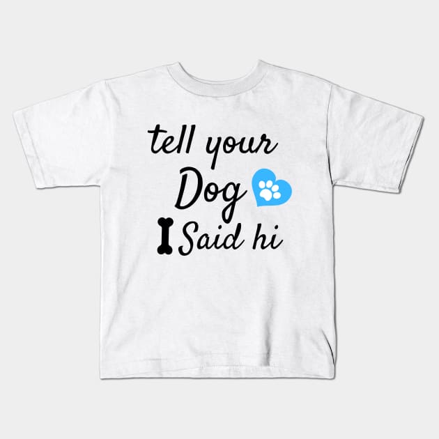 tell your dog i said hi Kids T-Shirt by BOLTMIDO 